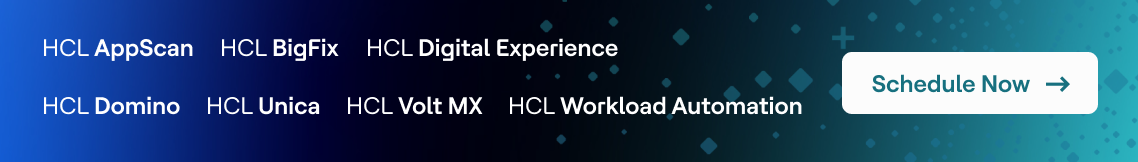 HCL AppScan, HCL BigFix, HCL Digital Experience, HCL Domino, HCL Workload Automation, HCL BigFix, HCL Volt MX, HCL Volt MX, HCL Unica: Schedule now